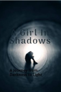A Girl in Shadows~ A Journey from Darkness to Light