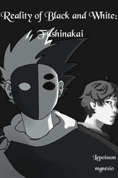 Reality of Black and White: Fushinakai