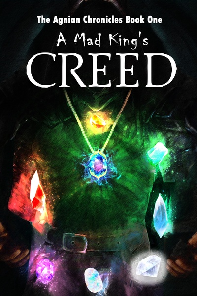 The Agnian Chronicles Vol. 1 - A Mad King's Creed [COMPLETE] [HIGH FANTASY]