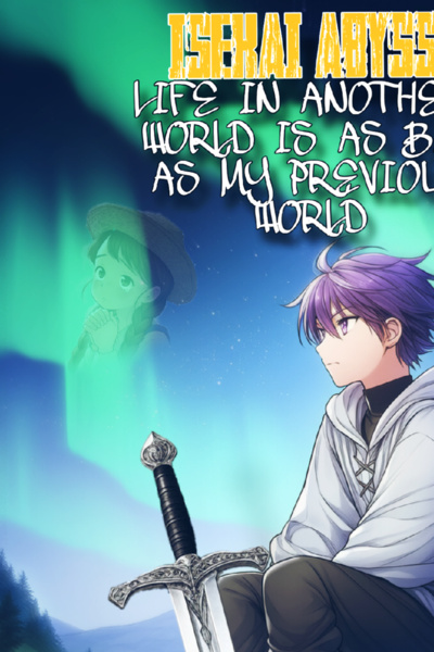 Isekai Abyss: Life in Another World Is as Bad As My Previous World