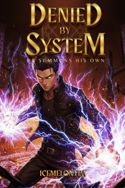 DENIED BY SYSTEM - HE SUMMONS HIS OWN [PROGRESSION FANTASY + LITRPG]