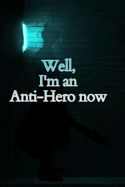 Well, I'm an Anti-Hero now.